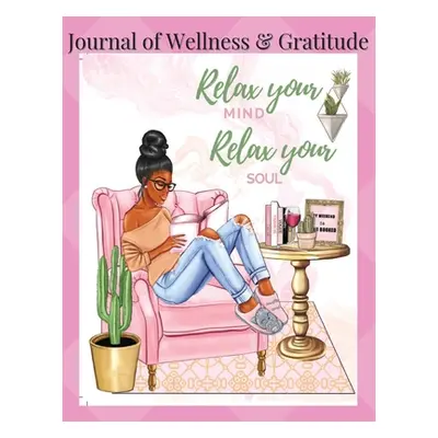 "Journal of Wellness & Gratitude Relax Your Mind Relax Your Soul" - "" ("Jordan Moreen")