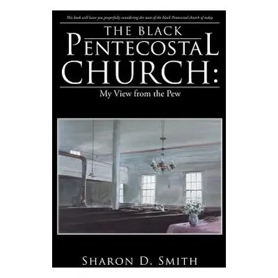 "The Black Pentecostal Church: My View from the Pew" - "" ("Smith Sharon D.")