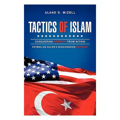 "Tactics of Islam: Conquering America from Within" - "" ("Mizell Aland D.")