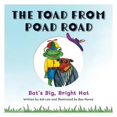 "The Toad From Poad Road: Bat's Big, Bright Hat" - "" ("Lee Ash")