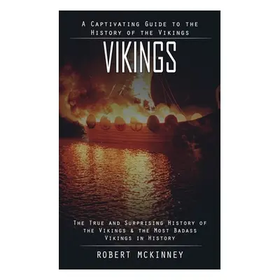 "Vikings: A Captivating Guide to the History of the Vikings