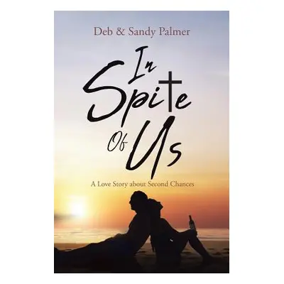 "In Spite Of Us: A Love Story about Second Chances" - "" ("Palmer Deb")