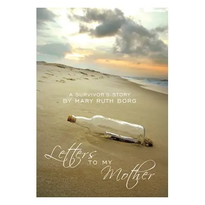 "Letters to My Mother: A Survivor's Story" - "" ("Borg Mary Ruth")