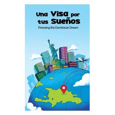 "Una Visa Por Tus Sueos: Finessing the Dominican Dream" - "" ("Tavarez Yamberlie")