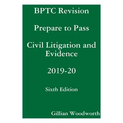 "BPTC Revision Prepare to Pass Civil Litigation and Evidence 2019-20 Sixth Edition" - "" ("Woodw