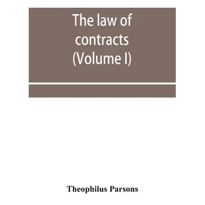 "The law of contracts (Volume I)" - "" ("Parsons Theophilus")