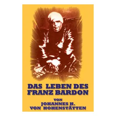 "Das Leben des Franz Bardon" - "" ("Hohensttten Johannes H. Von")