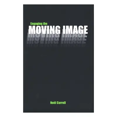 "Engaging the Moving Image" - "" ("Carroll Noel")