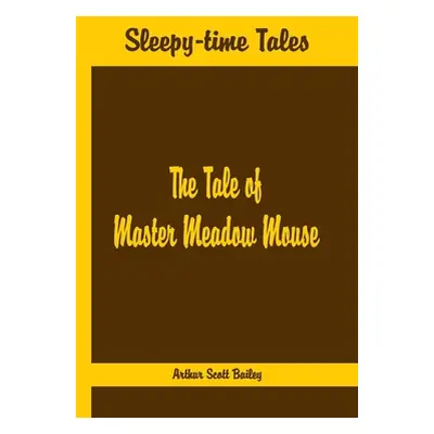 "Sleepy Time Tales - The Tale of Master Meadow Mouse" - "" ("Scott Bailey Arthur")