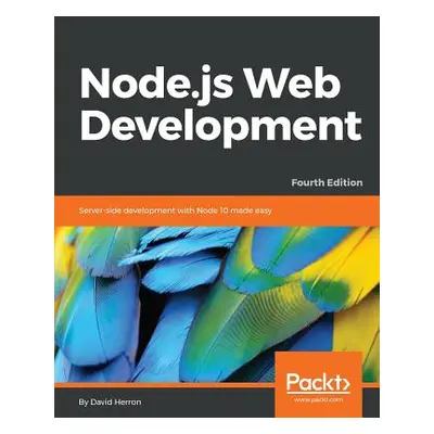 "Node.js Web Development - Fourth Edition: Server-side development with Node 10 made easy" - "" 