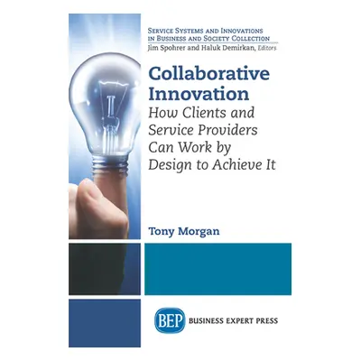 "Collaborative Innovation: How Clients and Service Providers Can Work By Design to Achieve It" -