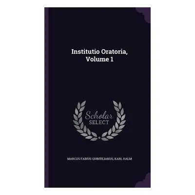 "Institutio Oratoria, Volume 1" - "" ("Quintilianus Marcus Fabius")