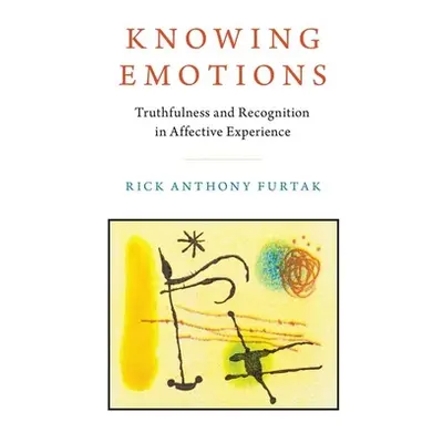 "Knowing Emotions: Truthfulness and Recognition in Affective Experience" - "" ("Furtak Rick Anth