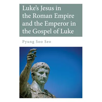 "Luke's Jesus in the Roman Empire and the Emperor in the Gospel of Luke" - "" ("Seo Pyung Soo")