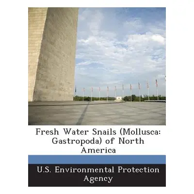 "Fresh Water Snails (Mollusca: Gastropoda) of North America" - "" ("U S Environmental Protection