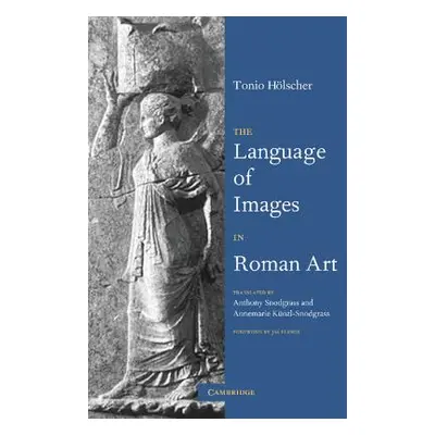 "The Language of Images in Roman Art" - "" ("Hlscher Tonio")