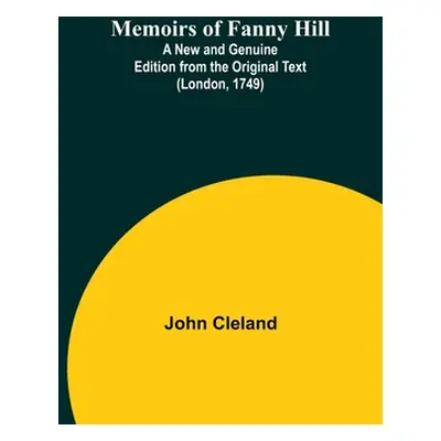 "Memoirs of Fanny Hill; A New and Genuine Edition from the Original Text (London, 1749)" - "" ("