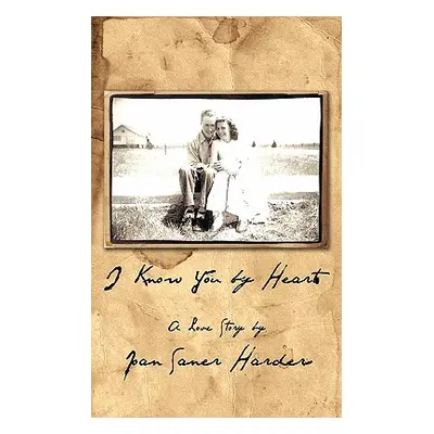 "I Know You by Heart: A Love Story" - "" ("Harder Joan Saner")