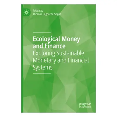 "Ecological Money and Finance: Exploring Sustainable Monetary and Financial Systems" - "" ("Lago