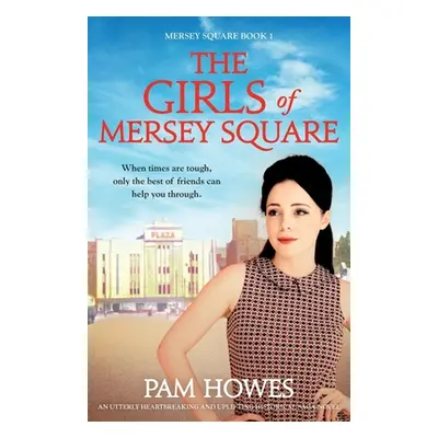 "The Girls Of Mersey Square: An utterly heartbreaking and uplifting historical saga novel" - "" 