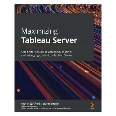 "Maximizing Tableau Server: A beginner's guide to accessing, sharing, and managing content on Ta