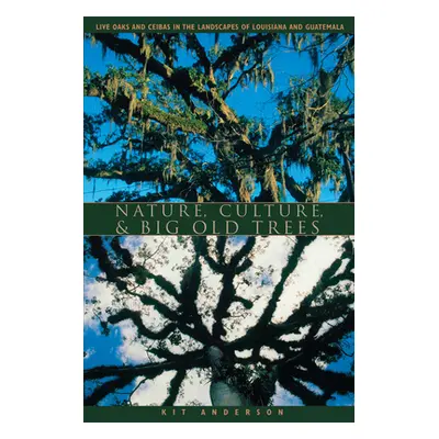 "Nature, Culture, and Big Old Trees: Live Oaks and Ceibas in the Landscapes of Louisiana and Gua