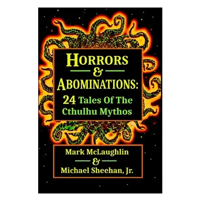 "Horrors & Abominations: 24 Tales Of The Cthulhu Mythos" - "" ("Sheehan Michael Jr.")