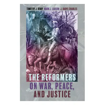 "The Reformers on War, Peace, and Justice" - "" ("Demy Timothy J.")