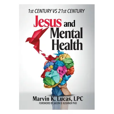 "Jesus and Mental Health: 1st Century vs 21st Century" - "" ("Lucas Marvin K.")