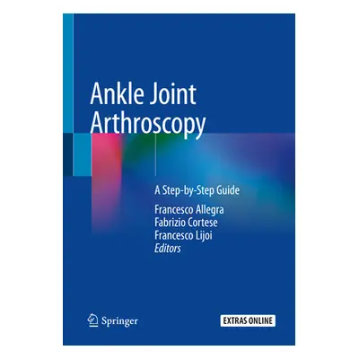 "Ankle Joint Arthroscopy: A Step-By-Step Guide" - "" ("Allegra Francesco")