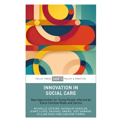 "Innovation in Social Care: New Approaches for Young People Affected by Extra-Familial Risks and