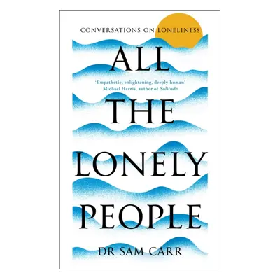 All the Lonely People - Conversations on Loneliness (Carr Sam)