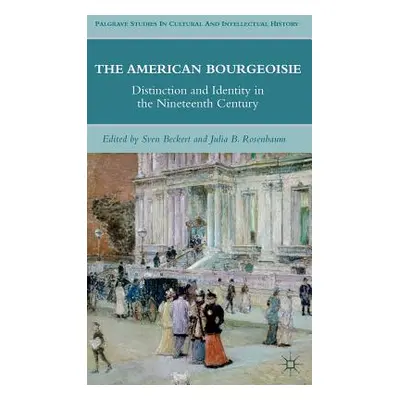 "The American Bourgeoisie: Distinction and Identity in the Nineteenth Century" - "" ("Rosenbaum 