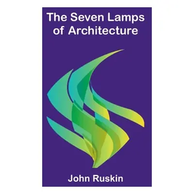 "The Seven Lamps of Architecture" - "" ("Ruskin John")