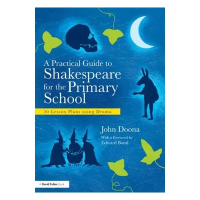 "A Practical Guide to Shakespeare for the Primary School: 50 Lesson Plans using Drama" - "" ("Do