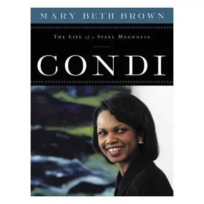 "Condi: The Life of a Steel Magnolia" - "" ("Brown Mary Beth")