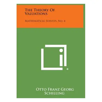 "The Theory Of Valuations: Mathematical Surveys, No. 4" - "" ("Schilling Otto Franz Georg")