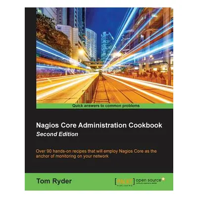 "Nagios Core Administration cookbook (Second Edition)" - "" ("Ryder Tom")