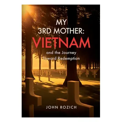 "My 3rd Mother: Vietnam and the Journey Toward Redemption" - "" ("Rozich John")