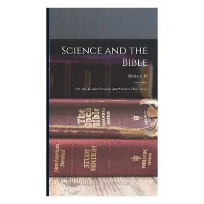 "Science and the Bible; or, the Mosaic Creation and Modern Discoveries" - "" ("Morris Herbert W.