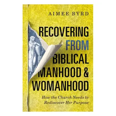 "Recovering from Biblical Manhood and Womanhood: How the Church Needs to Rediscover Her Purpose"