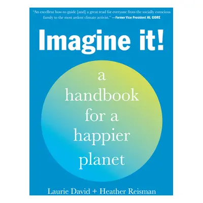 Imagine It!: A Handbook for a Happier Planet (David Laurie)