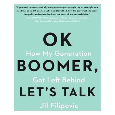 "Ok Boomer, Let's Talk: How My Generation Got Left Behind" - "" ("Filipovic Jill")