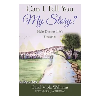 "Can I Tell You My Story?: Help During Life's Struggles" - "" ("Williams Carol Viola")