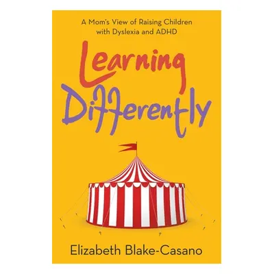 "Learning Differently: A Mom's View of Raising Children with Dyslexia and Adhd" - "" ("Blake-Cas