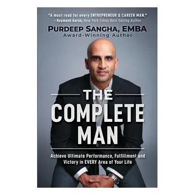 "The Complete Man: Achieve Ultimate Performance, Fulfillment and Victory in EVERY Area of Your L