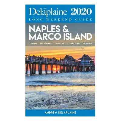 "Naples & Marco Island - The Delaplaine 2020 Long Weekend Guide" - "" ("Delaplaine Andrew")