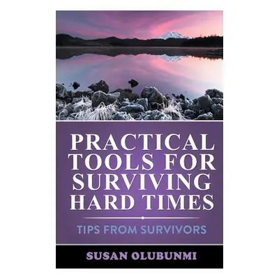 "Practical Tools for Surviving Hard Times: Tips from Survivors" - "" ("Olubunmi Susan")