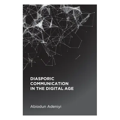 "Diasporic Communication in the Digital Age" - "" ("Adeniyi Abiodun")