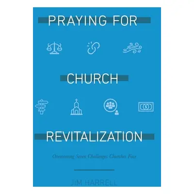 "Praying for Church Revitalization: Overcoming Seven Challenges Churches Face" - "" ("Harrell Ja